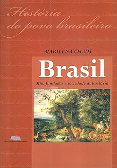 Brasil Mito Fundador e Sociedade Autorita Marilena Chaui